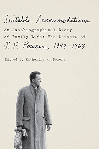 Beispielbild fr Suitable Accommodations : An Autobiographical Story of Family Life: the Letters of J. F. Powers, 1942-1963 zum Verkauf von Better World Books: West