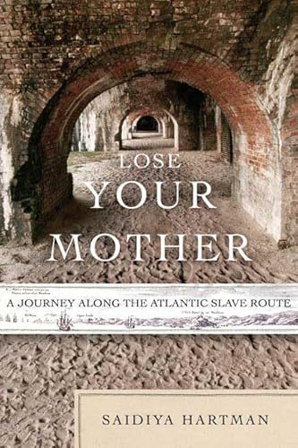 Stock image for Lose Your Mother: A Journey Along the Atlantic Slave Route for sale by Ergodebooks