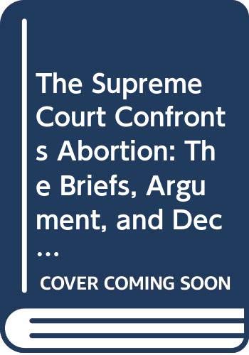 Imagen de archivo de The Supreme Court Confronts Abortion: the Briefs, Argument, and Decision in Planned Parenthood V. Casey a la venta por BookHolders