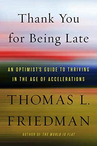 Beispielbild fr Thank You for Being Late: An Optimist's Guide to Thriving in the Age of Accelerations [Hardcover] Friedman, Thomas L. zum Verkauf von AFFORDABLE PRODUCTS