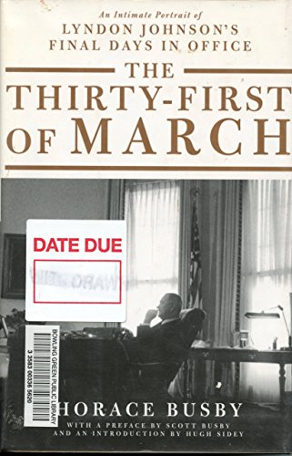 Beispielbild fr The Thirty-First of March : An Intimate Portrait of Lyndon Johnson's Final Days in Office zum Verkauf von Better World Books