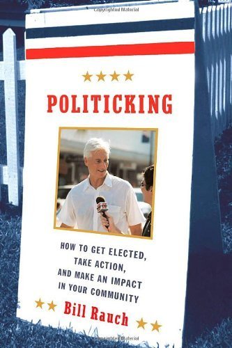 Beispielbild fr Politicking : How to Get Elected, Take Action, and Make an Impact in Your Community zum Verkauf von Better World Books