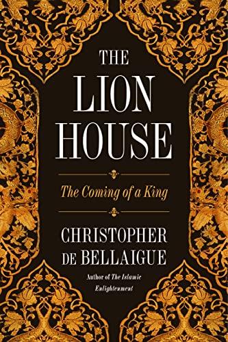 The Lion House: The Coming of a King - Christopher De Bellaigue