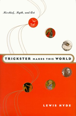 Stock image for Trickster Makes This World: Mischief, Myth and Art for sale by Half Price Books Inc.