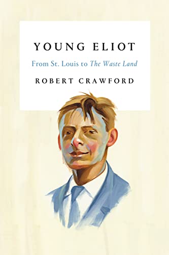 Stock image for Young Eliot: From St. Louis to The Waste Land for sale by Idaho Youth Ranch Books