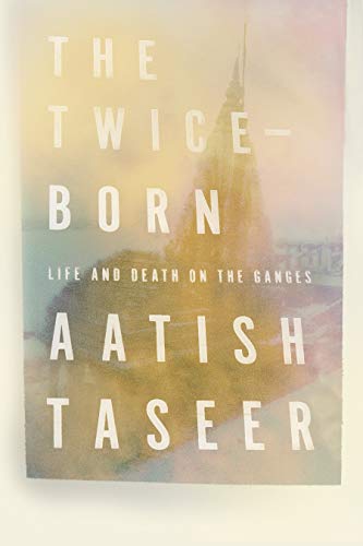 Stock image for The Twice-Born : Life and Death on the Ganges for sale by Better World Books