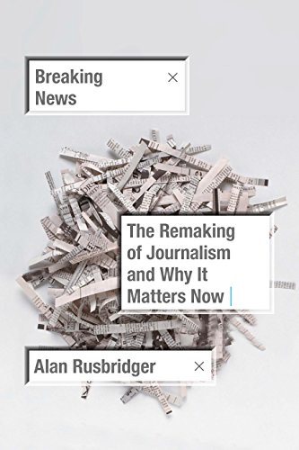 Stock image for Breaking News: The Remaking of Journalism and Why It Matters Now for sale by SecondSale