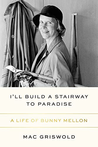 Beispielbild fr I'll Build a Stairway to Paradise : A Life of Bunny Mellon zum Verkauf von Better World Books