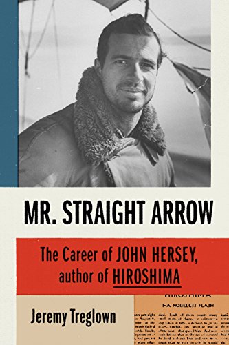 Beispielbild fr Mr. Straight Arrow : The Career of John Hersey, Author of Hiroshima zum Verkauf von Better World Books