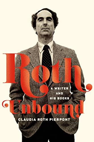 Roth Unbound: A Writer and His Books (9780374280512) by Pierpont, Claudia Roth