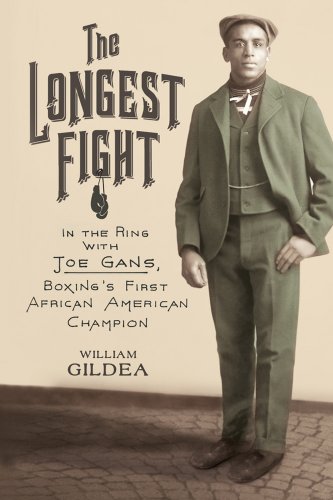 The Longest Fight: In the Ring with Joe Gans, Boxing's First African American Champion (9780374280970) by Gildea, William