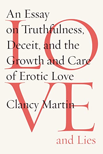 Imagen de archivo de Love and Lies : An Essay on Truthfulness, Deceit, and the Growth and Care of Erotic Love a la venta por Better World Books