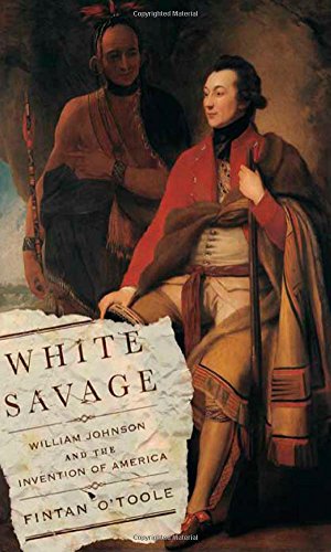 White Savage; William Johnson and the Invention of America