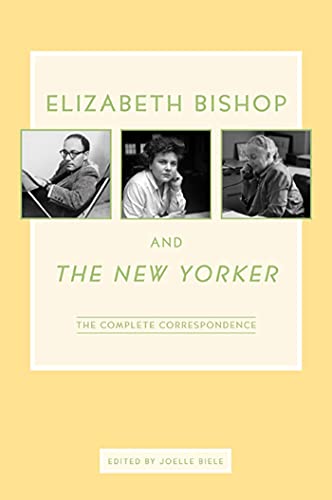 Elizabeth Bishop and The New Yorker: The Complete Correspondence (9780374281380) by Bishop, Elizabeth