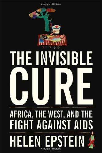 9780374281526: The Invisible Cure: Africa, The West, And The Fight Against AIDS