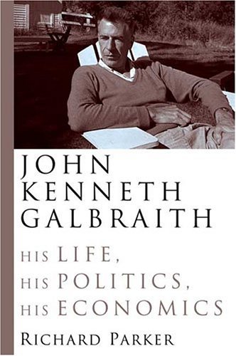 9780374281687: John Kenneth Galbraith: His Life, His Politics, His Economics