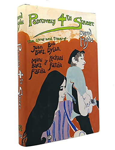 Imagen de archivo de POSITIVELY 4th Street The Lives and Times of Joan Baez,Bob Dylan,Mimi Baez Farina and Richard Farina a la venta por Reliant Bookstore