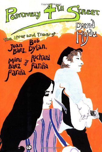 9780374281991: Positively 4th Street: The Lives and Times of Joan Baez, Bob Dylan, Mimi Baez Farina, and Richard Farina