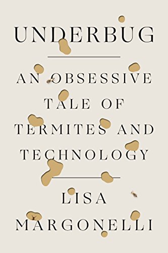 9780374282073: Underbug: An Obsessive Tale of Termites and Technology