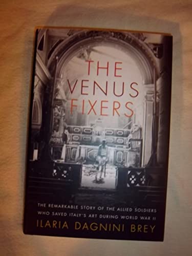 Beispielbild fr The Venus Fixers: The Remarkable Story of the Allied Soldiers Who Saved Italy's Art During World War II zum Verkauf von Wonder Book