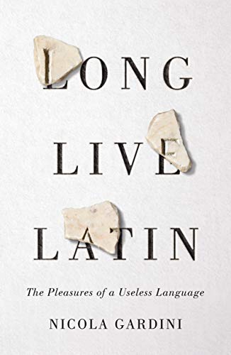 Beispielbild fr Long Live Latin : The Pleasures of a Useless Language zum Verkauf von Better World Books