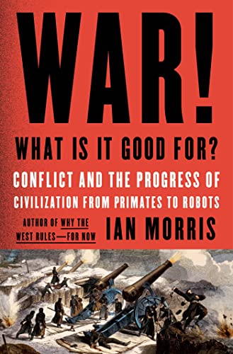 Beispielbild fr War! What Is It Good For?: Conflict and the Progress of Civilization from Primates to Robots zum Verkauf von More Than Words