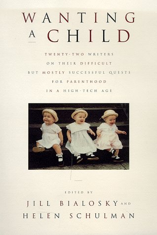 9780374286347: Wanting a Child: Twenty-Two Writers on their Difficult But Mostly Successful Quests for Parenthood in a High-Tech Age