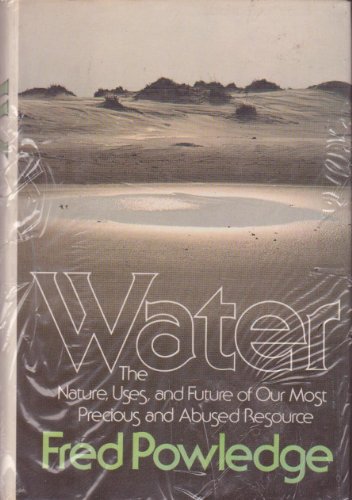 Imagen de archivo de Water: The Nature, Uses, and Future of Our Most Precious and Abused Resource a la venta por Half Price Books Inc.