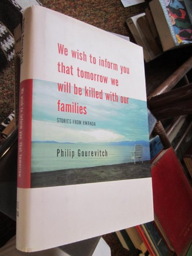 

We Wish to Inform You That Tomorrow We Will Be Killed With Our Families: Stories from Rwanda [signed] [first edition]