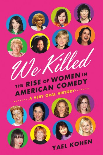 Imagen de archivo de We Killed: The Rise of Women in American Comedy a la venta por Decluttr