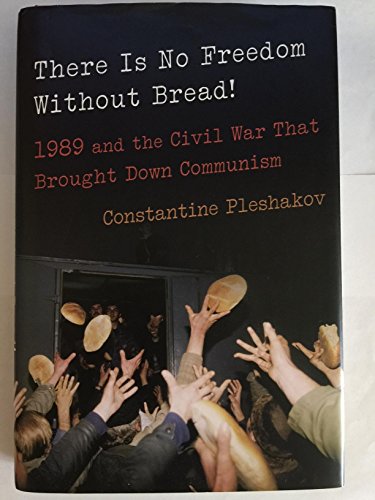 Imagen de archivo de There Is No Freedom Without Bread!: 1989 and the Civil War That Brought Down Communism a la venta por Wonder Book