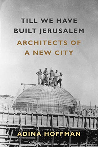 9780374289102: Till We Have Built Jerusalem: Architects of a New City