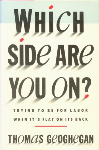 Stock image for Which Side Are You On? : Trying to Be for Labor When It's Flat on Its Back for sale by Better World Books: West