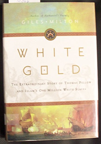 9780374289355: White Gold: The Extraordinary Story Of Thomas Pellow And Islam's One Million White Slaves