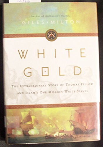 Stock image for White Gold: The Extraordinary Story of Thomas Pellow and Islam's One Million White Slaves for sale by HPB-Emerald