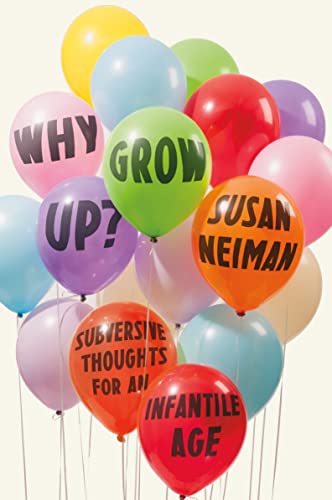 9780374289966: Why Grow Up?: Subversive Thoughts for an Infantile Age