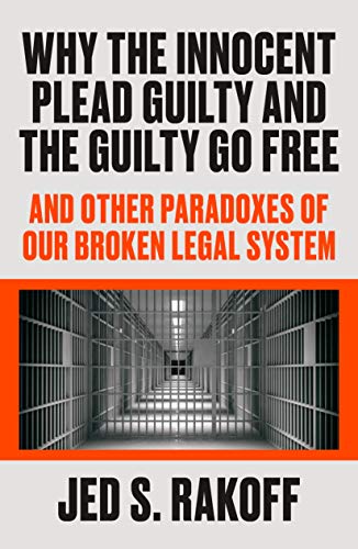 Imagen de archivo de Why the Innocent Plead Guilty and the Guilty Go Free : And Other Paradoxes of Our Broken Legal System a la venta por Better World Books