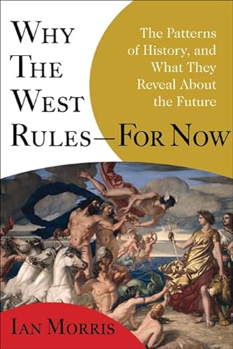 Beispielbild fr Why the West Rules--for Now: The Patterns of History, and What They Reveal About the Future zum Verkauf von More Than Words