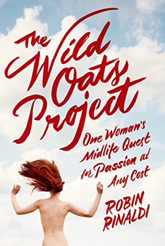 Stock image for The Wild Oats Project: One Woman's Midlife Quest for Passion at Any Cost for sale by Front Cover Books