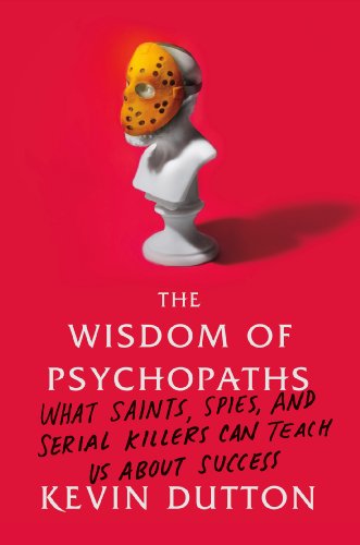 Beispielbild fr The Wisdom of Psychopaths: What Saints, Spies, and Serial Killers Can Teach Us About Success zum Verkauf von Books From California