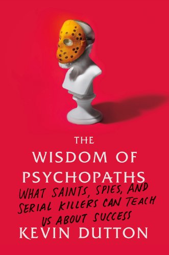 Imagen de archivo de The Wisdom of Psychopaths: What Saints, Spies, and Serial Killers Can Teach Us About Success a la venta por HPB-Red