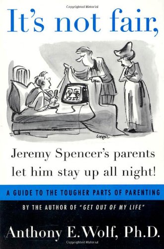 Beispielbild fr It's Not Fair, Jeremy Spencer's Parents Let Him Stay Up All Night!: A Guide to the Tougher Parts of Parenting zum Verkauf von J. Lawton, Booksellers