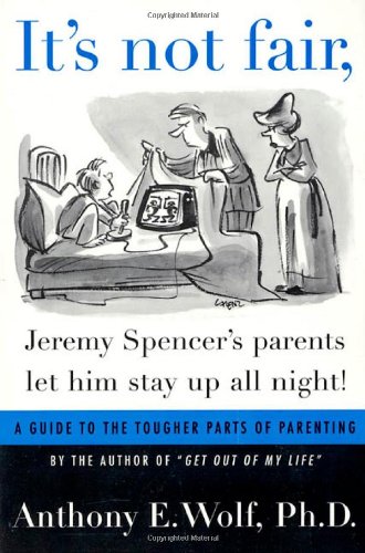 9780374291976: It's Not Fair, Jeremy Spencer's Parents Let Him Stay Up All Night!: A Guide to the Tougher Parts of Parenting