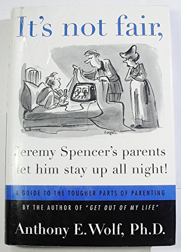 Imagen de archivo de It's Not Fair, Jeremy Spencer's Parents Let Him Stay up All Night! : A Guide to the Tougher Parts of Parenting a la venta por Better World Books
