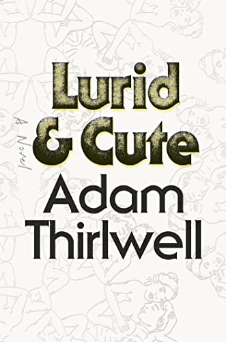 9780374292256: Lurid & Cute: A Novel