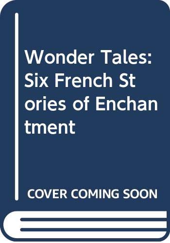 Stock image for Wonder Tales : Six French Stories of Enchantment for sale by Better World Books