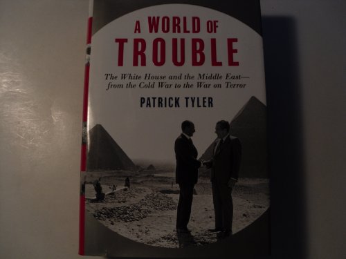 Imagen de archivo de A World of Trouble: The White House and the Middle East--from the Cold War to the War on Terror a la venta por Gulf Coast Books