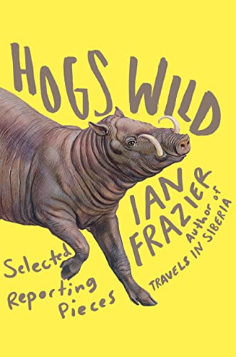 9780374298524: Hogs Wild: Selected Reporting Pieces