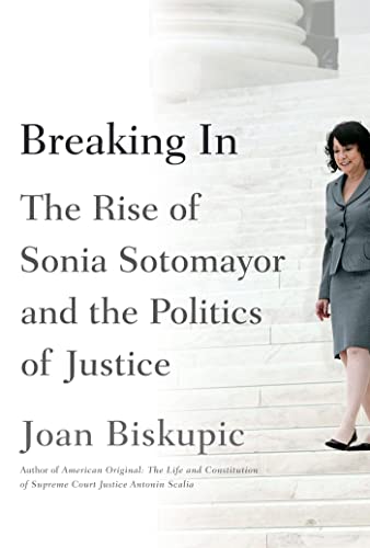Imagen de archivo de Breaking In: The Rise of Sonia Sotomayor and the Politics of Justice a la venta por SecondSale