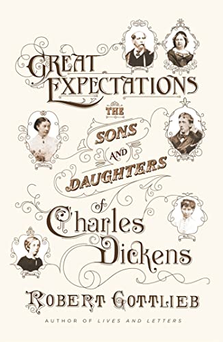 Great Expectations: The Sons and Daughters of Charles Dickens (9780374298807) by Gottlieb, Robert